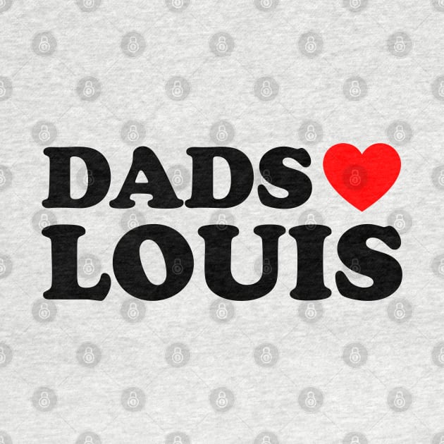 Dads Heart Louis - Dads Love Louis by TrikoGifts